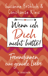 Buchcover von Wenn ich Dich nicht hätte! Freundinnen, eine geniale Liebe von Constanze Kleis