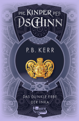 Buchcover von Die Kinder des Dschinn: Das dunkle Erbe der Inka von P. B. Kerr