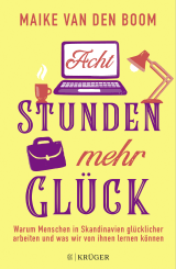 Buchcover von Acht Stunden mehr Glück: Warum Menschen in Skandinavien glücklicher arbeiten und was wir von ihnen lernen können von Maike van den Boom