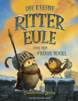 Buchcover von Die kleine Rittereule und der Frühe Vogel von Christopher Denise