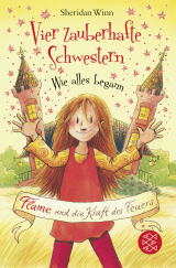 Vier zauberhafte Schwestern – Wie alles begann: Flame und die Kraft des Feuers