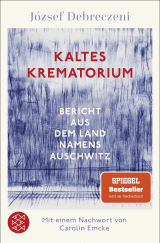 Buchcover von Kaltes Krematorium: Bericht aus dem Land namens Auschwitz von Timea Tankó