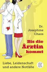Buchcover von Bis die Ärztin kommt: Liebe, Leidenschaft und andere Notfälle von Josephine Chaos