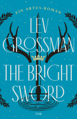 Buchcover von The Bright Sword: Ein Artus-Roman von Lev Grossman