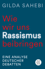 Buchcover von Wie wir uns Rassismus beibringen: Eine Analyse deutscher Debatten von Gilda Sahebi