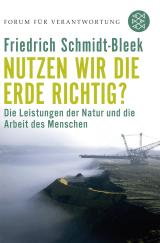 Buchcover von Nutzen wir die Erde richtig?: Die Leistungen der Natur und die Arbeit des Menschen von Friedrich Schmidt-Bleek