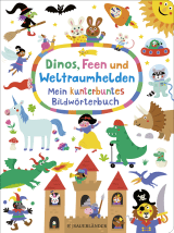 Buchcover von Dinos, Feen und Weltraumhelden: Mein kunterbuntes Bildwörterbuch von Nastja Holtfreter