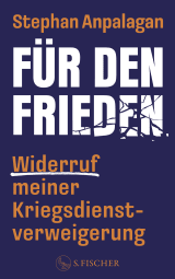 Buchcover von Für den Frieden – Widerruf meiner Kriegsdienstverweigerung von Stephan Anpalagan