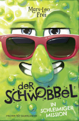 Der Schwobbel in schleimiger Mission