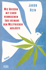 Buchcover von Wie Grischa mit einer verwegenen Idee beinahe den Weltfrieden auslöste: Roman von Jakob Hein