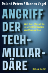 Buchcover von Angriff der Tech-Milliardäre: Wie Thiel, Musk & Co unsere Demokratien zerstören wollen von Hannes Vogel