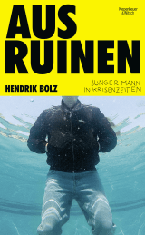 Buchcover von Aus Ruinen: Junger Mann in Krisenzeiten von Hendrik Bolz