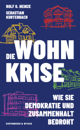 Buchcover von Die Wohnkrise: Wie sie Demokratie und Zusammenhalt bedroht von Sebastian Kurtenbach