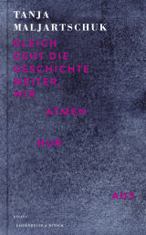Buchcover von Gleich geht die Geschichte weiter, wir atmen nur aus: Essays von Tanja Maljartschuk