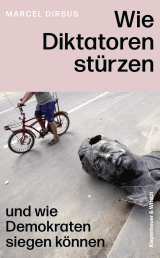 Buchcover von Wie Diktatoren stürzen: und wie Demokraten siegen können von Sylvia Bieker