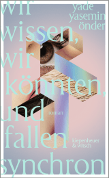Buchcover von Wir wissen, wir könnten, und fallen synchron: Roman von Yade Yasemin Önder