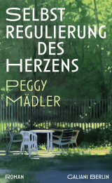 Buchcover von Selbstregulierung des Herzens: Roman von Peggy Mädler