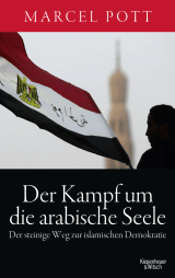 Buchcover von Der Kampf um die arabische Seele: Der steinige Weg zur islamischen Demokratie von Marcel Pott