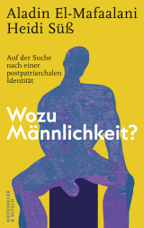 Buchcover von Wozu Männlichkeit?: Auf der Suche nach einer postpatriarchalen Identität von Aladin El-Mafaalani