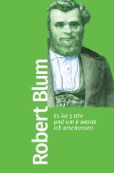 Buchcover von Es ist 5 Uhr und um 6 werde ich erschossen: Mit einem Vorwort von Gabriele Gillen von Robert Blum