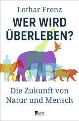 Buchcover von Wer wird überleben?: Die Zukunft von Natur und Mensch von Lothar Frenz
