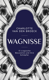 Buchcover von Wagnisse: 13 tragische Bauwerke und ihre Schöpfer von Charlotte Van den Broeck