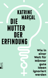 Buchcover von Die Mutter der Erfindung: Wie in einer Welt für Männer gute Ideen ignoriert werden von Katrine Kielos-Marçal