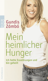 Buchcover von Mein heimlicher Hunger: Ich hatte Essstörungen und bin geheilt von Gundis Zámbó