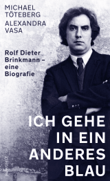 Buchcover von Ich gehe in ein anderes Blau: Rolf Dieter Brinkmann − eine Biografie von Alexandra Vasa