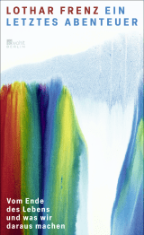 Buchcover von Ein letztes Abenteuer: Vom Ende des Lebens und was wir daraus machen von Lothar Frenz
