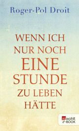 Wenn ich nur noch eine Stunde zu leben hätte