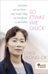 Buchcover von So etwas wie Glück: Acht Jahre auf der Flucht - mein langer Weg aus Nordkorea in die Freiheit von Saebyul Hwang