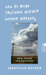 Buchcover von Und es wird trotzdem wieder Sommer werden: Über Trauer und Hoffnung von Sebastian Becker