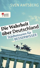 Buchcover von Die Wahrheit über Deutschland: Städtetouren für Besserwisser von Sven Amtsberg