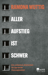 Buchcover von Aller Aufstieg ist schwer: Arm, ostdeutsch, Arbeiterkind – die Lüge von der Chancengleichheit von Ramona Wuttig