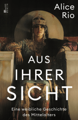 Buchcover von Aus ihrer Sicht: Eine weibliche Geschichte des Mittelalters von Alice Rio
