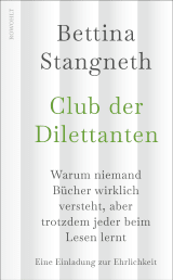 Buchcover von Club der Dilettanten: Warum niemand Bücher wirklich versteht, aber trotzdem jeder beim Lesen lernt von Bettina Stangneth