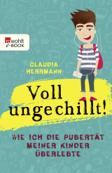 Buchcover von Voll ungechillt!: Wie ich die Pubertät meiner Kinder überlebte von Claudia Herrmann