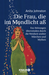 Buchcover von Die Frau, die im Mondlicht aß: Ess-Störungen überwinden durch die Weisheit uralter Märchen und Mythen von Anita Johnston