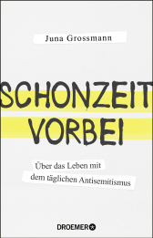 Buchcover von Schonzeit vorbei: Über das Leben mit dem täglichen Antisemitismus von Juna Grossmann