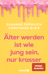 Buchcover von Älter werden ist wie jung sein, nur krasser von Susanne Fröhlich, Constanze Kleis