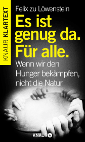 Buchcover von Es ist genug da. Für alle.: Wenn wir den Hunger bekämpfen, nicht die Natur von Felix zu Löwenstein