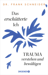 Buchcover von Das erschütterte Ich: Trauma verstehen und bewältigen von Prof. Dr. Dr. Frank Schneider