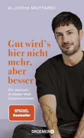 Buchcover von Gut wird's hier nicht mehr, aber besser: Ein Versuch, in dieser Welt klarzukommen  von Aljosha Muttardi