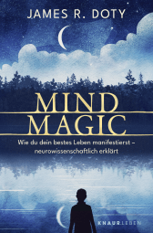 Buchcover von Mind Magic: Wie du dein bestes Leben manifestierst - neurowissenschaftlich erklärt von James R. Doty