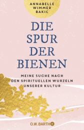 Buchcover von Die Spur der Bienen: Meine Suche nach den spirituellen Wurzeln unserer Kultur von Annabelle Wimmer Bakic
