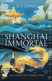 Shanghai Immortal. Das Herz des Sterblichen