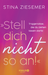 Buchcover von »Stell dich nicht so an!«: Triggersätze, die du ziehen lassen darfst von Stina Ziesemer