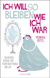 Buchcover von Ich will so bleiben, wie ich war: Glücks-Push-up für die Frau ab 40 von Monika Bittl