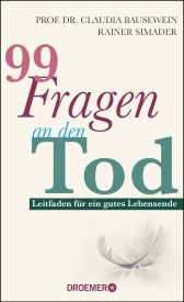 Buchcover von 99 Fragen an den Tod: Leitfaden für ein gutes Lebensende von Prof. Dr. Claudia Bausewein, Rainer Simader